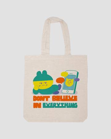 DON'T BELIEVE IN EVERYTHING TOTE