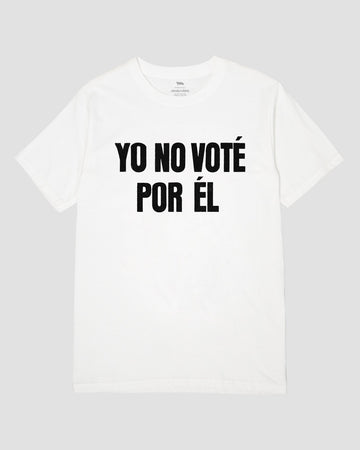 YO NO VOTÉ POR ÉL UNISEX TEE